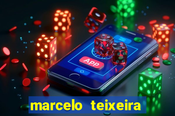 marcelo teixeira fortuna atual